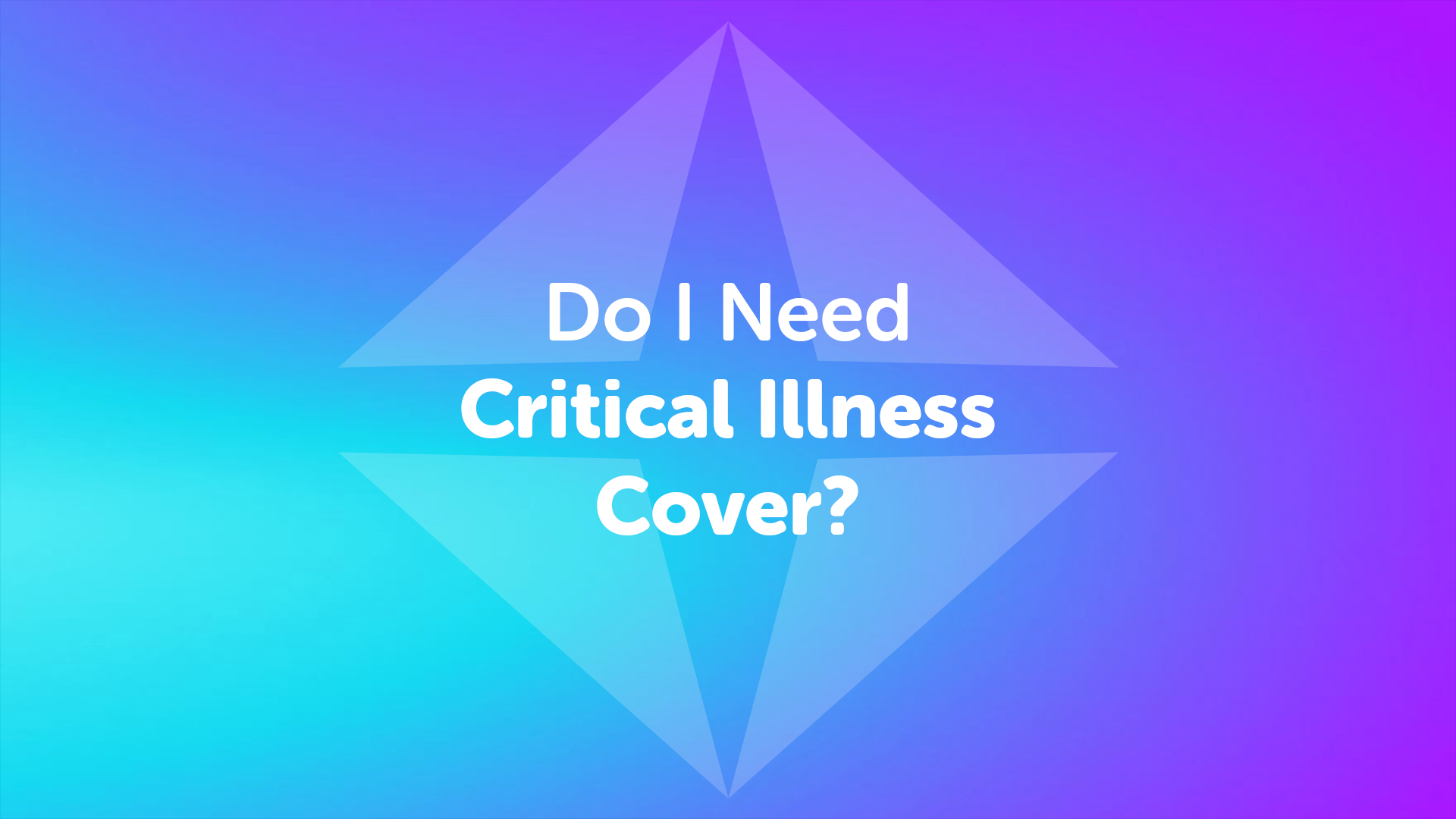 Do I need Critical Illness Cover