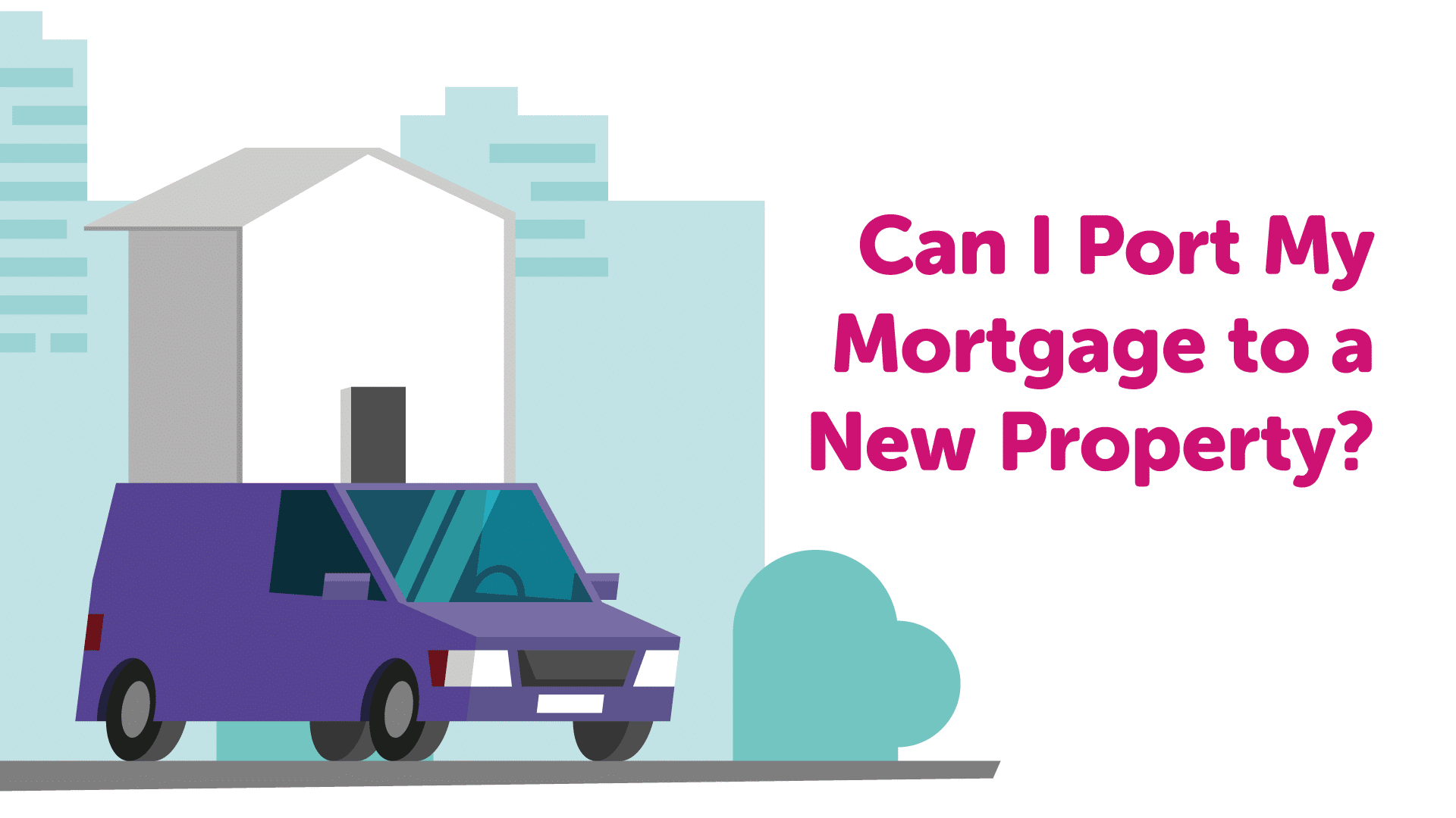 Can I port my mortgage to a new property? | Scunthorpemoneyman