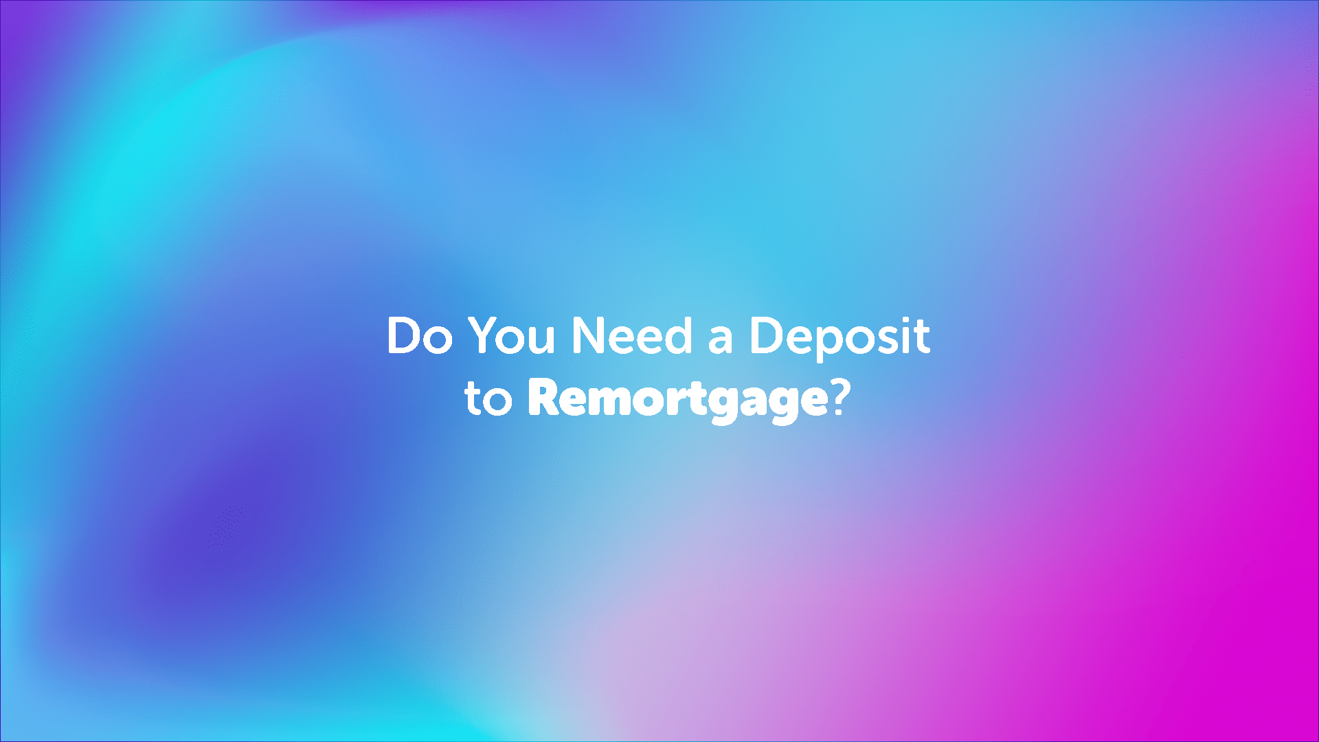 Do You Need a Deposit to Remortgage in Scunthorpe?