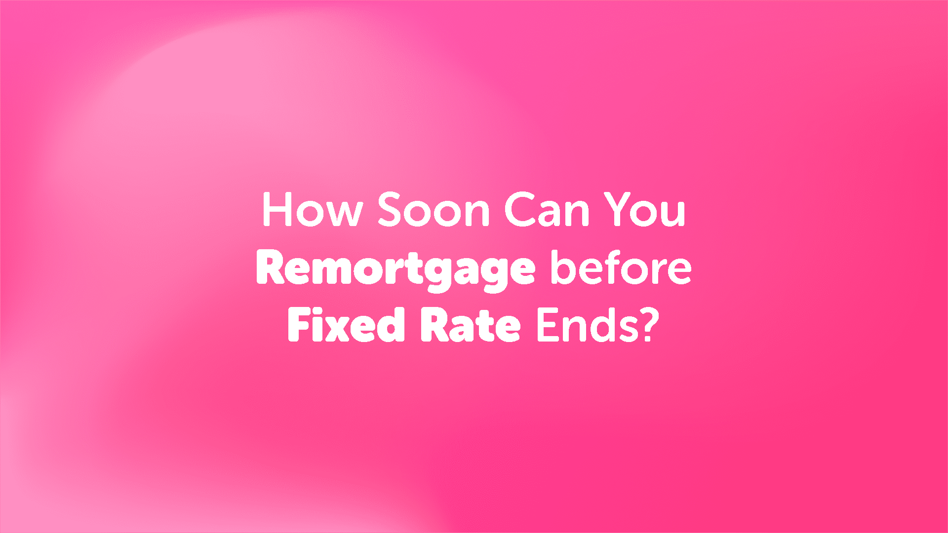 How Soon Can You Remortgage Before Your Fixed Rate Ends in Scunthorpe